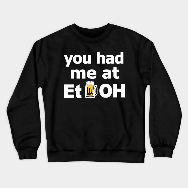 you had me at EtOH (for dark background) Crewneck Sweatshirt by RawSunArt